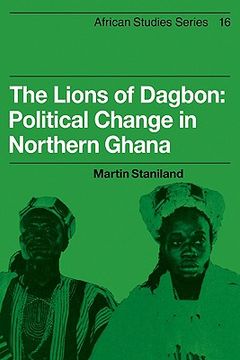 portada The Lions of Dagbon: Political Change in Northern Ghana (African Studies) (en Inglés)