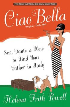 portada Ciao Bella: Sex, Dante & how to Find Your Father in Italy [New Edition]: In Search of my Italian Father (en Inglés)