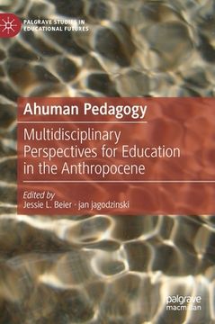 portada Ahuman Pedagogy: Multidisciplinary Perspectives for Education in the Anthropocene (en Inglés)