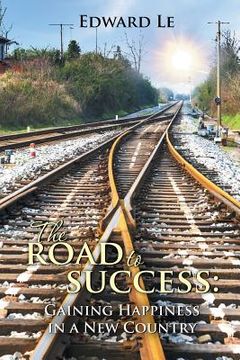 portada The Road to Success: Gaining Happiness in a New Country (in English)