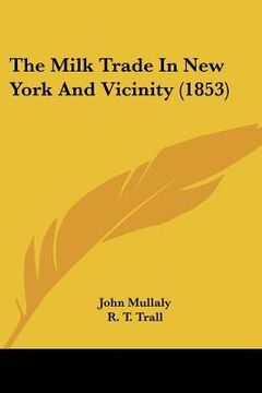 portada the milk trade in new york and vicinity (1853) (en Inglés)