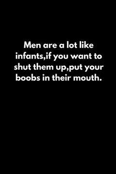 portada Men are a lot Like Infants,If you Want to Shut Them Up,Put Your Boobs in Their Mouth. (en Inglés)