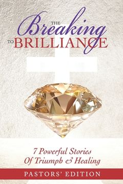 portada The Breaking To Brilliance: 7 Powerful Stories Of Triumph & Healing (en Inglés)