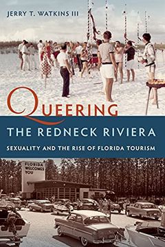 portada Queering the Redneck Riviera: Sexuality and the Rise of Florida Tourism (en Inglés)