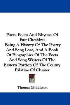 portada poets, poem and rhymes of east cheshire: being a history of the poetry and song lore, and a book of biographies of the poets and song writers of the e