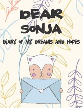 portada Dear Sonja, Diary of My Dreams and Hopes: A Girl's Thoughts (en Inglés)