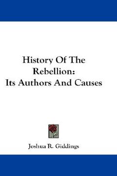 portada history of the rebellion: its authors and causes (en Inglés)