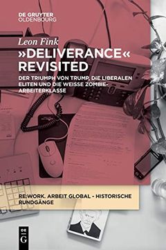 portada Deliverance Revisited: Der Triumph von Trump, die Liberalen Eliten und die Weiã â e Zombie-Arbeiterklasse (Re: Work Lectures) (German Edition) [Soft Cover ] (en Alemán)
