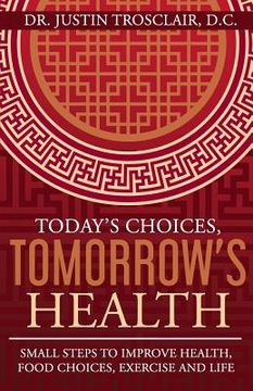 portada Today's Choices, Tomorrow's Health: Small steps to improve health, food choices, exercise, and life