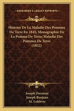 portada Histoire De La Maladie Des Pommes De Terre En 1845; Monographie De La Pomme De Terre; Maladie Des Pommes De Terre (1852) (en Francés)