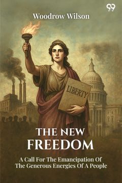 portada The New Freedom A Call For The Emancipation Of The Generous Energies Of A People