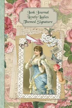 portada Junk Journal Lovely Ladies Themed Signature: Full color 6 x 9 slim Paperback with ephemera to cut out and paste in - no sewing needed!