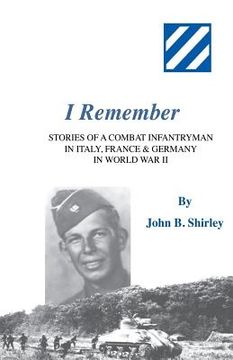 portada I Remember: Stories of a Combat Infantryman in Italy, France & Germany in World War II (en Inglés)