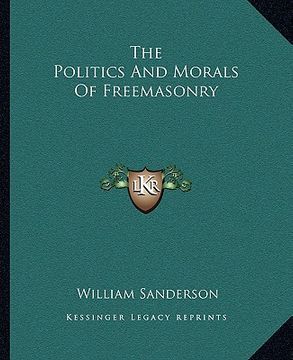 portada the politics and morals of freemasonry (en Inglés)