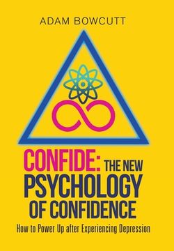 portada Confide: the New Psychology of Confidence: How to Power up After Experiencing Depression (en Inglés)