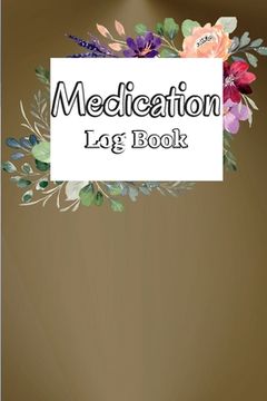 portada Medication Log Book: Monday To Sunday Medication Chart & Record Book Medication Administration Planner & Record Log Book