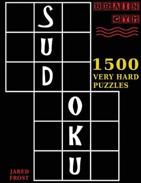 portada Sudoku: 1500 Very Hard Puzzles: to Exercise Your Brain. Big Book, Great Value. Brain Gym Series Book. Authored by Jared Frost (en Inglés)