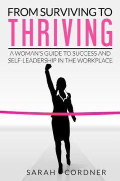 portada From Surviving to Thriving: A Woman's Guide to Success and Self-Leadership in the Workplace (en Inglés)