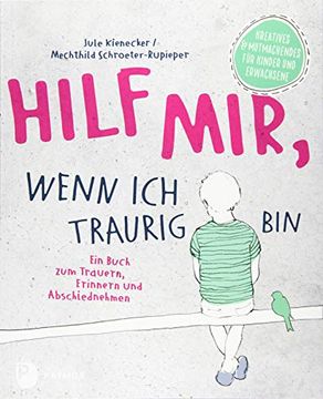 portada Hilf Mir, Wenn ich Traurig Bin: Ein Buch zum Trauern, Erinnern und Abschiednehmen. Kreatives und Mutmachendes für Kinder und Erwachsene (en Alemán)