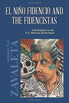 portada El Nino Fidencio and the Fidencistas: Folk Religion in the U.S.-Mexican Borderland