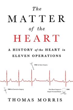 portada The Matter of the Heart: A History of the Heart in Eleven Operations (en Inglés)