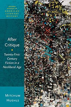 portada After Critique: Twenty-First-Century Fiction in a Neoliberal age (Oxford Studies in American Literary History) 