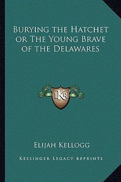 portada burying the hatchet or the young brave of the delawares (in English)