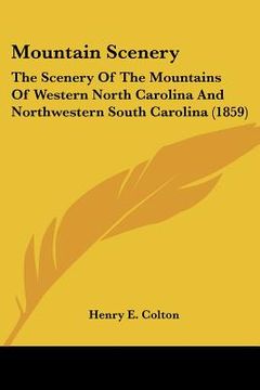 portada mountain scenery: the scenery of the mountains of western north carolina and northwestern south carolina (1859) (en Inglés)