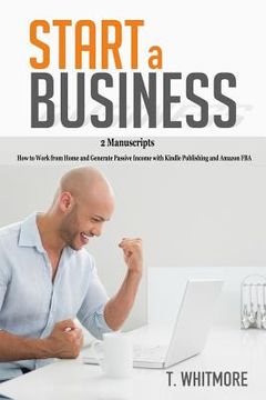 portada Start a Business: 2 Manuscripts - How to Work from Home and Generate Passive Income with Kindle Publishing and Amazon FBA (en Inglés)