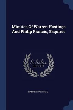 portada Minutes Of Warren Hastings And Philip Francis, Esquires (in English)