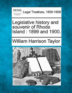 portada legislative history and souvenir of rhode island: 1899 and 1900. (en Inglés)