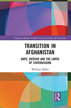 portada Transition in Afghanistan: Hope, Despair and the Limits of Statebuilding (Durham Modern Middle East and Islamic World Series) (en Inglés)