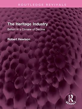 portada The Heritage Industry: Britain in a Climate of Decline (Routledge Revivals) (en Inglés)