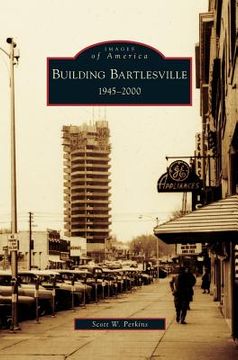 portada Building Bartlesville: 1945-2000 (en Inglés)