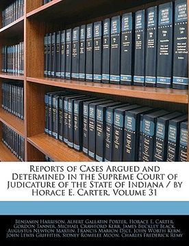 portada reports of cases argued and determined in the supreme court of judicature of the state of indiana / by horace e. carter, volume 31 (en Inglés)