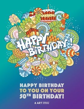 portada Happy Birthday To You On Your 50th Birthday: Gifts for Women, 50 Year Old Present Ideas for Mom, Wife, Art Therapy, Fun Creative & Therapeutic Colouri