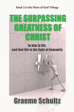 portada The Surpassing Greatness Of Christ: In Him Is Life, And That Life Is The Light Of Humanity