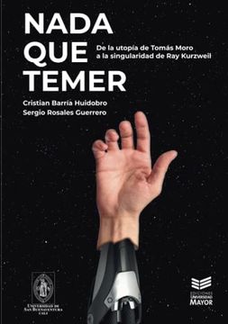 portada Nada que temer: De la utopía de Tomás Moro a la singularidad de Ray Kurzweil (in Spanish)