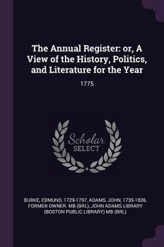 portada The Annual Register: or, A View of the History, Politics, and Literature for the Year: 1775 (en Inglés)