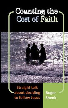 portada Counting the Cost of Faith: Straight Talk About Deciding to Follow Jesus (in English)