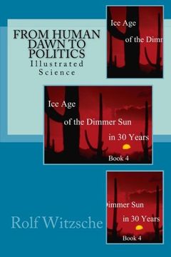 portada 4: From Human Dawn to Politics: Illustrated Science: Volume 4 (Ice Age of the Dimmer Sun in 30 Years)