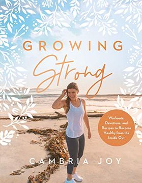 portada Growing Strong: Workouts, Devotions, and Recipes to Become Healthy From the Inside out (en Inglés)