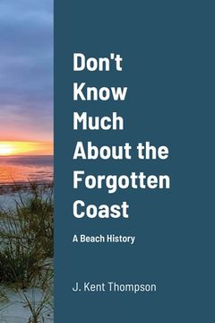 portada Don't Know Much About the Forgotten Coast: A Beach History (in English)