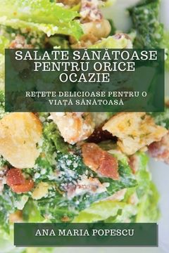 portada Salate Sănătoase pentru Orice Ocazie: Rețete Delicioase pentru O Viață Sănătoasă