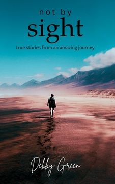 portada not by sight: true stories from an amazing journey (en Inglés)