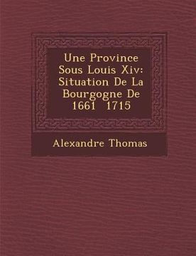 portada Une Province Sous Louis XIV: Situation de La Bourgogne de 1661 1715 (en Francés)