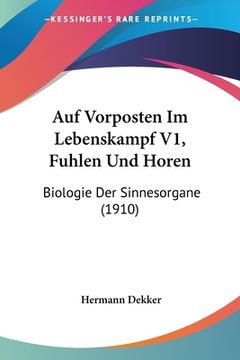 portada Auf Vorposten Im Lebenskampf V1, Fuhlen Und Horen: Biologie Der Sinnesorgane (1910) (en Alemán)
