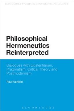 portada Philosophical Hermeneutics Reinterpreted: Dialogues with Existentialism, Pragmatism, Critical Theory and Postmodernism (in English)