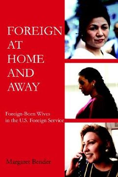 portada Foreign at Home and Away: Foreign-Born Wives in the U.S. Foreign Service (in English)
