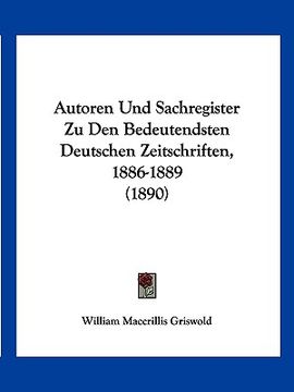 portada Autoren Und Sachregister Zu Den Bedeutendsten Deutschen Zeitschriften, 1886-1889 (1890) (in German)